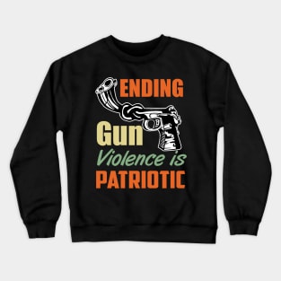 Ending Gun Violence is Patriotic Crewneck Sweatshirt